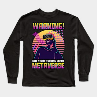 Warning May Start Talking About The Metaverse Long Sleeve T-Shirt